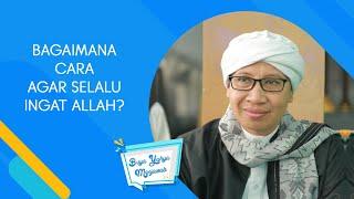 Bagaimana Cara Agar Selalu Ingat Allah? - Buya Yahya Menjawab