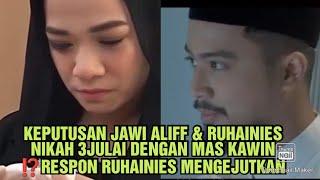 KEPUTUSAN JAWI ALIFF & RUHAINIES NIKAH 3JULAI DENGAN MAS KAWIN ⁉️RESPON RUHAINIES MENGEJUTKAN 