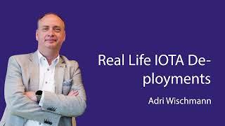 Adri Wischmann - Real Live IOTA Deployments