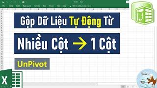 Cách gộp nhiều cột thành 1 cột trong excel (Unpivot)