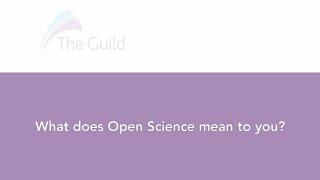 The Guild Open Science Interview with the European Commission: what does Open Science mean to you?