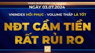 Chứng khoán ngày 03/07/2024: Vnindex hồi volume thấp là tốt - NĐT cầm tiền rất rủi ro