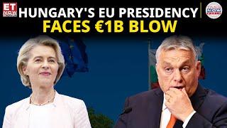 Hungary's EU Presidency Ends in Turmoil, €1 Billion Fund Cuts by Brussels | World News | ET Now