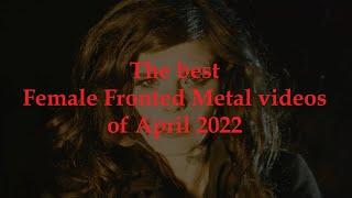 The best Female Fronted Metal videos of April 2022