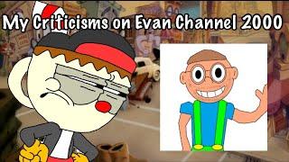 My Criticisms on Evan Channel 2000