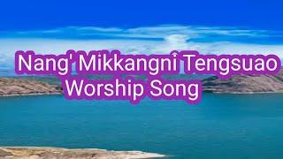 Nang' Mikkangni Tengsuao Worship song by Teman Sangma