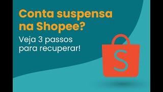 CONTA BANIDA  CONTA SUSPENSA SHOPEE, O QUE FAZER?