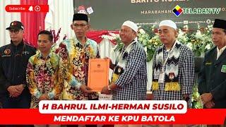  NEWS TELADAN | H BAHRUL ILMI-HERMAN SUSILO MENDAFTAR KE KPU BATOLA