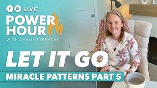 Miracle Patterns Part 5: "LET IT GO!"  | Power Hour LIVE with Carlie Terradez 