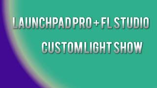 Launchpad Pro and FL Studio 20- Custom Light Show Tutorial