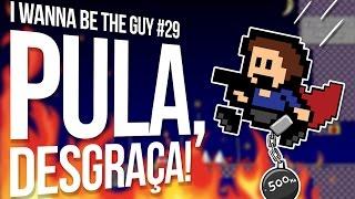 PULA, DESGRAÇA! - I WANNA BE THE GUY #29