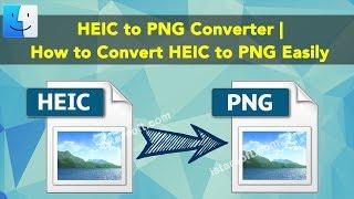 HEIC to PNG Converter for Mac | How to Convert HEIC to PNG Easily