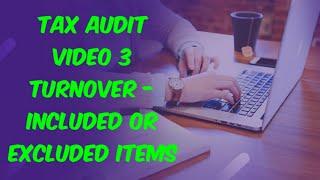 WHAT IS INCLUDED OR EXCLUDED FROM TURNOVER FOR TAX AUDIT?