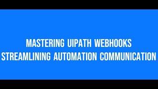 Mastering UiPath Webhooks Streamlining Automation Communication