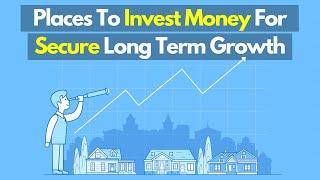 Where to Invest your Money For Long Term Growth