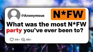 What was the most N*FW party you've ever been to?