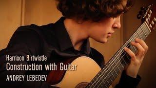 Harrison Birtwistle: Construction with Guitar, played by Andrey Lebedev
