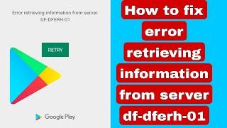 How to fix error retrieving information from server df-dferh-01 google play store error problem 2023