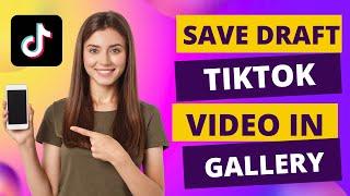 How to Save Your Draft TikTok Video in Gallery  (EASY TUTORIAL)