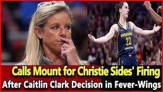 Top news Today: Calls Mount for Christie Sides' Firing After Caitlin Clark Decision in Fever-Wings.