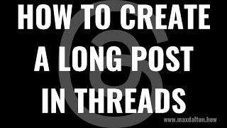 How to Create a Long Post on Threads