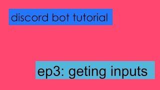 creating discord bots ep3: getting user inputs