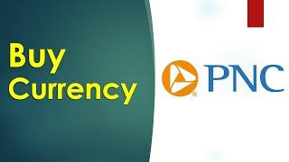 How to buy currency at PNC Bank?