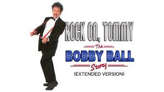 Rock On, Tommy: The Bobby Ball Story (Extended Version)