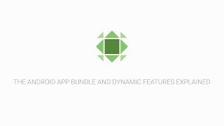 Android App Bundles and Play Feature Delivery explained