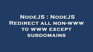 NodeJS : NodeJS Redirect all non-www to www except subdomains