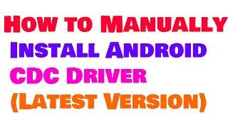 How to Manually Install Android CDC Driver Latest Version