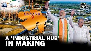 550 industries, 65 thousand Cr investments making Gujarat’s Sanand a global biz hub