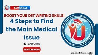 Edu Skills OET Writing: 4 Steps to Find the Main Medical Issue : OET- Writing made easy