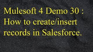 Mulesoft 4.2 - Anypoint Studio - How to create/insert records into Salesforce