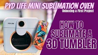 PYD LIFE MINI SUBLIMATION OVEN UNBOXING | HOW TO SUBLIMATE A 3D TUMBLER | 3D TUMBLER WRAP