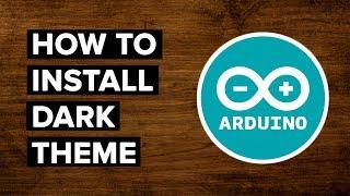 How to Install Dark Theme for Arduino IDE (Tutorial)