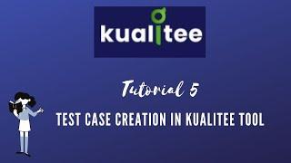 TUTORIAL #5|TEST CASE CREATION | KUALITEE TEST MANAGEMENT 2021|RAHUL QA LABS