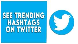 How to See Trending Hashtags on Twitter