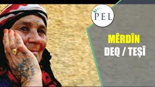 MÊRDÎN  / DEQ - TEŞÎ