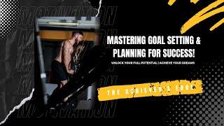 Mastering Goal Setting and Planning for Success | The Achiever's Edge 