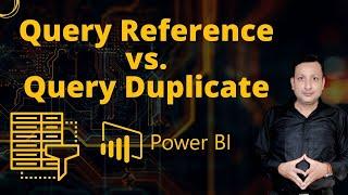 The Difference Between Query Reference And Query Duplicate In Power BI  | Power Query