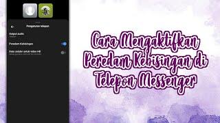 CARA MENGAKTIFKAN PEREDAM KEBISINGAN DI TELPON MESSENGER