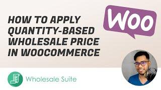 How To Apply Quantity Based Wholesale Pricing In WooCommerce