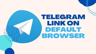 How to Open Telegram Link on Default Browser