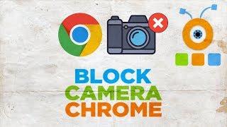 How to Block Camera in Google Chrome | How to Disable Camera in Google Chrome