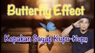 BUTTERFLY EFFECT || KEPAKAN SAYAP KUPU KUPU