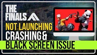 How to Fix THE FINALS Not Launching, Crashing, Freezing, and Black Screen Issues on PC?