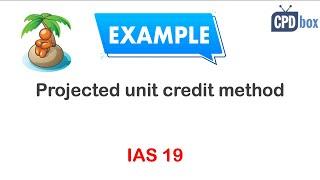 Projected Unit Credit Method (IAS 19) with Example