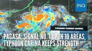 Pagasa: Signal No. 1 up in 10 areas, Typhoon Carina keeps strength