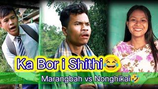 Ka Bor i Shithi||Marangbah vs Nonghikai||Lamjingshai Channel Comedy